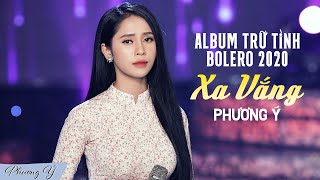 Album Trữ Tình Bolero Hay Nhất 2020  Xa Vắng  Phương Ý [upl. by Oivatco]