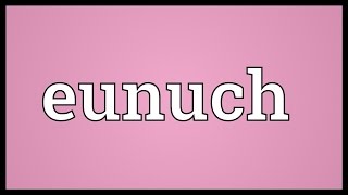 Eunuch Meaning [upl. by Aihsas]