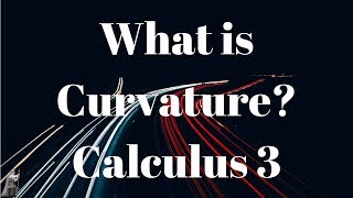 What is Curvature Calculus 3 [upl. by Derfla912]