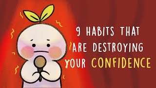 9 Habits That Are Destroying Your Confidence [upl. by Schell7]