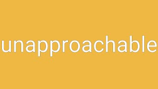 Unapproachable Definition amp Meaning [upl. by Oninotna]