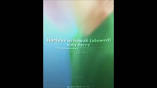 Harleys in hawaii slowed  Katy Perry [upl. by Karlyn]