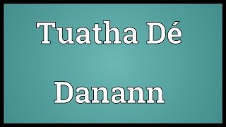 Tuatha Dé Danann Meaning [upl. by Tamiko]