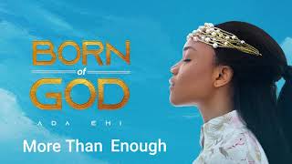 Ada Ehi  More Than Enough  BORN OF GOD [upl. by Silvia]